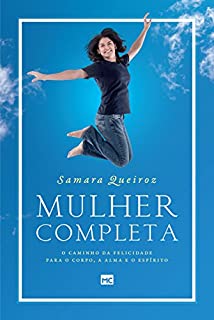 Mulher completa: O caminho da felicidade para o corpo, a alma e o espírito