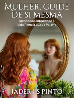 Livro Mulher, Cuide de Si Mesma: Identidade, Intimidade e Vida Plena à Luz da Palavra