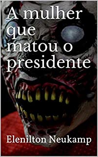 A mulher que matou o presidente