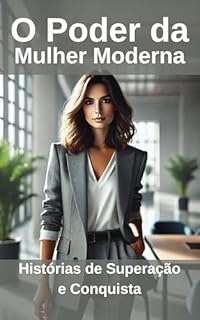 Livro O Poder da Mulher Moderna: Histórias de Superação e Conquista