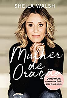 Livro Mulher de oração: Como orar quando você não sabe o que dizer