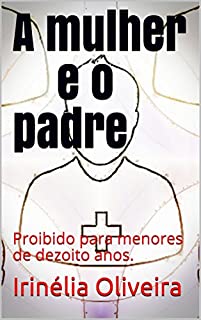 A mulher e o padre: Proibido para menores de dezoito anos.