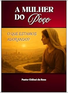 Livro A Mulher do Poço: O Que Estamos adorando?