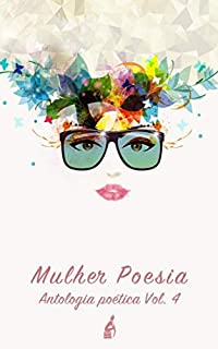 Mulher Poesia: Antologia Poética Vol. 4