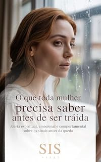 Livro O que Toda Mulher Precisa Saber Antes de Ser Traída: Alerta espiritual, emocional e comportamental sobre os sinais antes da queda (Pilar Conjugal: Zelo, ... não desistem, não adoecem e não se apagam)