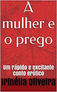 Livro A mulher e o prego: Um rápido e excitante conto erótico