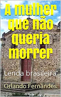 Livro A mulher que não queria morrer: Lenda brasileira
