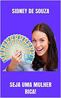 Livro SEJA UMA MULHER RICA !: SEJA UMA MULHER RICA!
