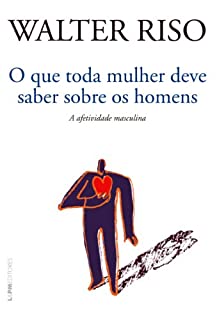 Livro O que toda a mulher deve saber sobre os homens: A afetividade masculina