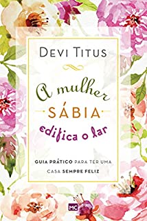 Livro A mulher sábia edifica o lar: Guia prático para ter uma casa sempre feliz