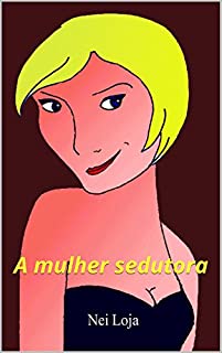 A Mulher Sedutora: A arte da sedução
