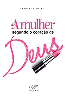 Livro A Mulher segundo o Coração de Deus