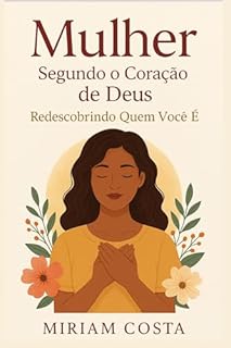 Livro Mulher Segundo o Coração de Deus: Redescobrindo Quem Você