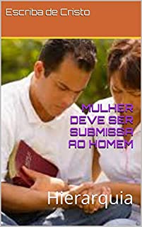 Livro MULHER DEVE SER SUBMISSA AO HOMEM: Hierarquia