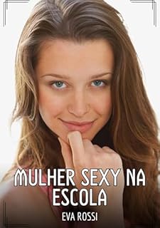 Livro Mulher Sexy na Escola: Contos de Sexo Explícito para Adultos (Coleção de Contos Eróticos Portugueses Proibidos. Sexo Explícito e Histórias Reais. Relatos Quentes. Jogos de Casais Livro 239)