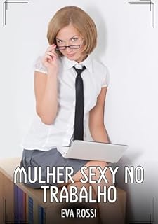 Livro Mulher sexy no trabalho: Contos de Sexo Explícito para Adultos