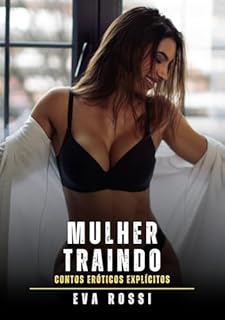 Livro Mulher Traindo: Contos Eróticos Explícitos