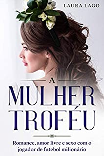 Livro A Mulher Troféu: Romance, Amor Livre e Sexo com o Jogador de Futebol Milionário
