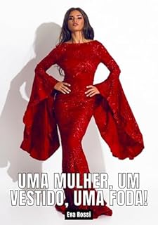 Livro Uma mulher, um vestido, uma foda!: Contos de Sexo Explícito para Adultos (Coleção de Contos Eróticos Portugueses Proibidos. Sexo Explícito e Histórias ... Relatos Quentes. Jogos de Casais Livro 72)