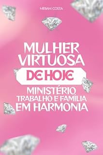 Livro Mulher virtuosa de Hoje: Ministério, Trabalho e Familia em Harmonia