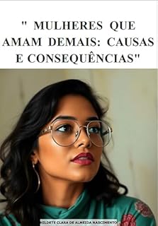 Mulheres Que Amam Demais Causas e Consequências - eBook, Resumo, Ler