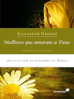 Livro Mulheres que amaram a Deus: 365 dias com as mulheres da bíblia