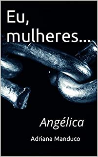 Eu, mulheres... : Angélica