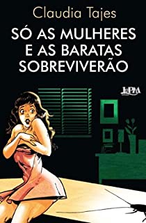 Livro Só as Mulheres e as Baratas Sobreviverão
