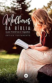 Livro Mulheres da Bíblia: suas histórias e legados – Antigo Testamento