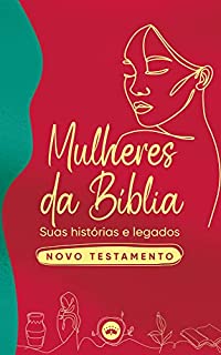 Livro Mulheres da Bíblia: suas histórias e legados: Novo Testamento
