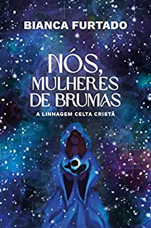 Livro Nós, Mulheres de Brumas: A Linhagem Celta Cristã