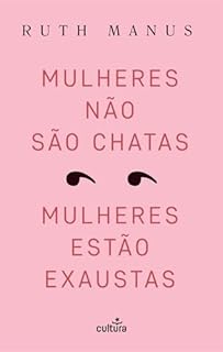 Livro Mulheres não São Chatas, Mulheres Estão Exaustas