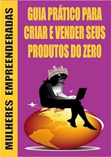 Livro Mulheres Empoderadas : GUIA PRÁTICO PARA CRIAR E VENDER SEUS PRODUTOS DO ZERO