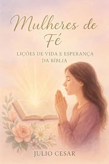 Livro Mulheres de Fé: Lições de Vida e Esperança da Bíblia