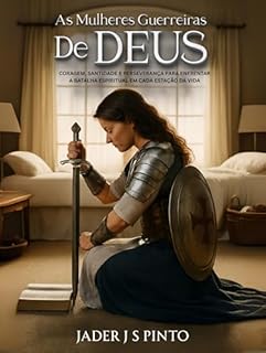 Livro As mulheres guerreias de Deus: Coragem, santidade e perseverança para enfrentar a batalha espiritual em cada estação da vida