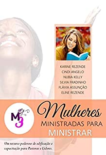 Livro MULHERES MINISTRADAS PARA MINISTRAR: Um recurso poderoso de edificação e capacitação para Pastoras e Líderes.
