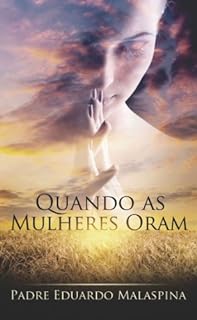 QUANDO AS MULHERES ORAM: 1