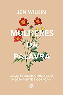 Livro Mulheres da Palavra: Como Estudar a Bíblia com nossa Mente e Coração