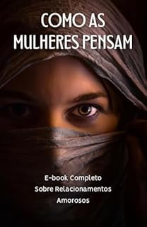 Livro Como As Mulheres Pensam: E-book Completo Sobre Relacionamentos Amorosos