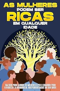 Livro As mulheres podem ser ricas em qualquer idade: Um guia para ajudar as mulheres a ver o caminho para a riqueza e a abundância, independentemente da sua idade