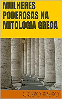 Livro Mulheres Poderosas na Mitologia Grega: uma análise simbólica (A Vida à sombra do Mito)