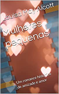 Livro Mulheres pequenas: Um romance histórico de amizade e amor