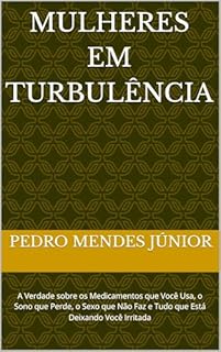 Livro Mulheres em Turbulência: A Verdade sobre os Medicamentos que Você Usa, o Sono que Perde, o Sexo que Não Faz e Tudo que Está Deixando Você Irritada