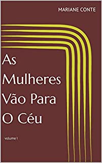 As Mulheres Vão Para O Céu: volume I (Outra História Americana)