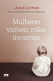 Livro Mulheres visíveis, mães invisíveis