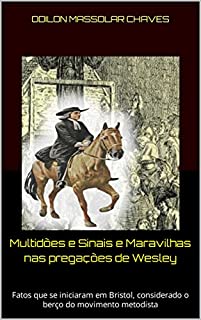 Livro Multidões e Sinais e Maravilhas nas pregações de Wesley : Fatos que se iniciaram em Bristol, considerado o berço do movimento metodista