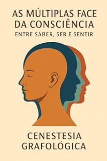 Livro As Múltiplas Faces da Consciência: Entre Saber, Ser e Sentir
