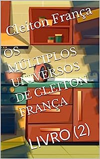 Livro OS MÚLTIPLOS UNIVERSOS DE CLEITON FRANÇA : LIVRO (2) (LIVROS PARA QUEM GOSTA DE LIVROS. SERIE B)