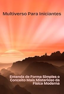Livro Multiverso para Iniciantes: Entenda de Forma Simples o Conceito Mais Misterioso da Física Moderna