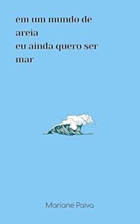 em um mundo de areia, eu ainda quero ser mar